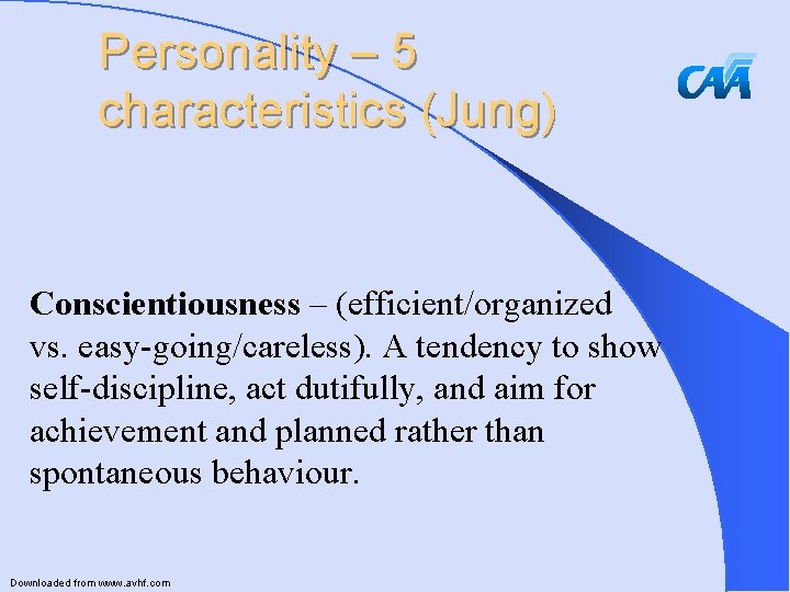 Personality – 5 characteristics (Jung) Conscientiousness – (efficient/organized vs. easy-going/careless). A tendency to show