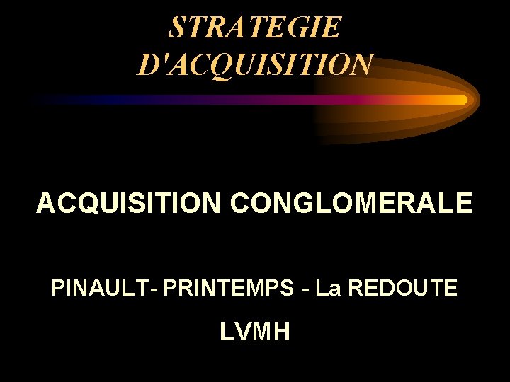 STRATEGIE D'ACQUISITION CONGLOMERALE PINAULT- PRINTEMPS - La REDOUTE LVMH 