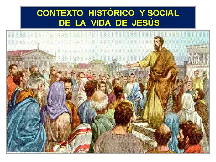 CONTEXTO HISTÓRICO Y SOCIAL DE LA VIDA DE JESÚS 