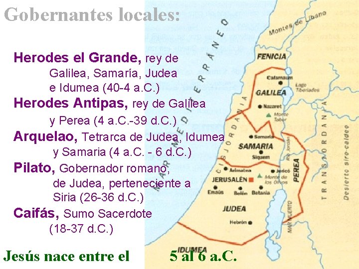 Gobernantes locales: Herodes el Grande, rey de Galilea, Samaría, Judea e Idumea (40 -4