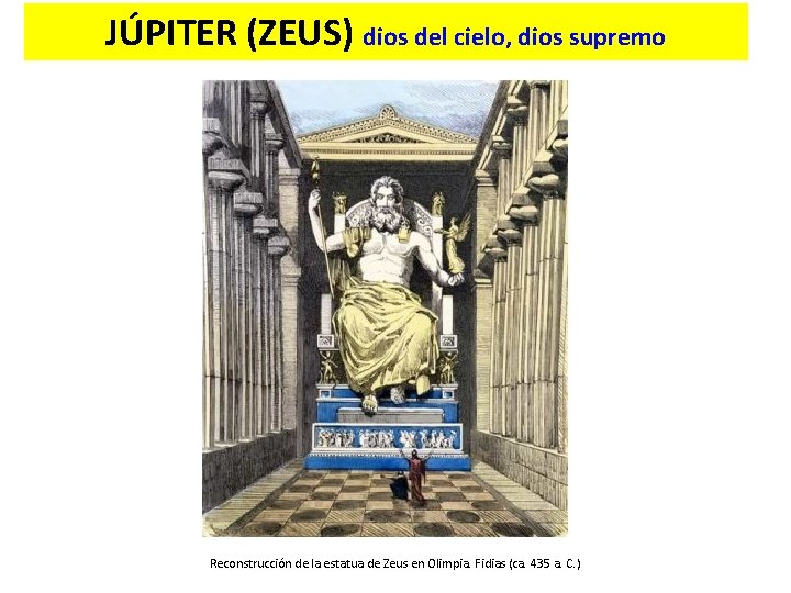 JÚPITER (ZEUS) dios del cielo, dios supremo Reconstrucción de la estatua de Zeus en