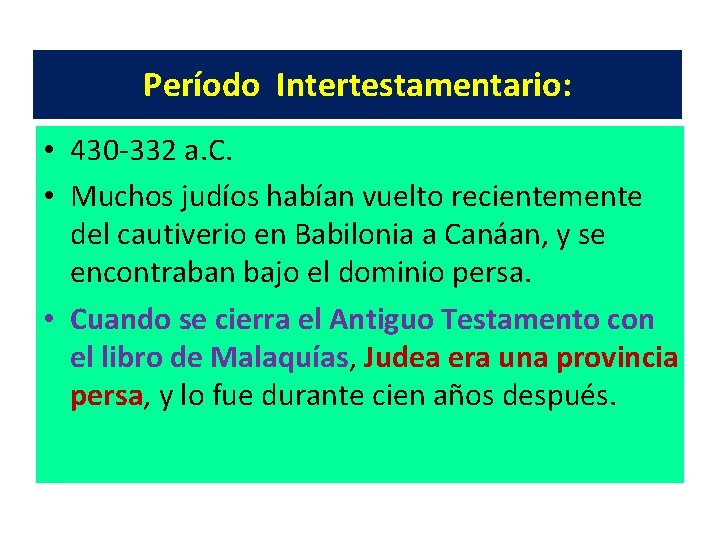 Período Intertestamentario: • 430 -332 a. C. • Muchos judíos habían vuelto recientemente del