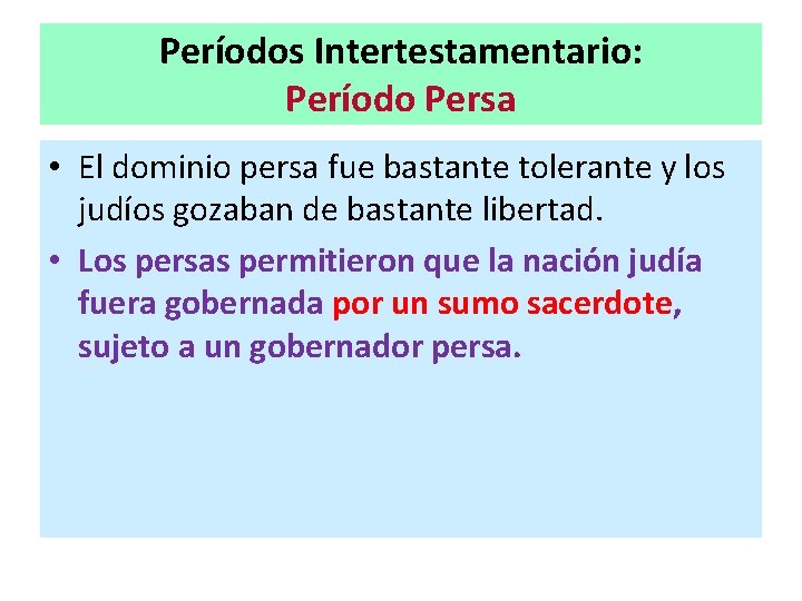 Períodos Intertestamentario: Período Persa • El dominio persa fue bastante tolerante y los judíos