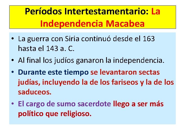 Períodos Intertestamentario: La Independencia Macabea • La guerra con Siria continuó desde el 163