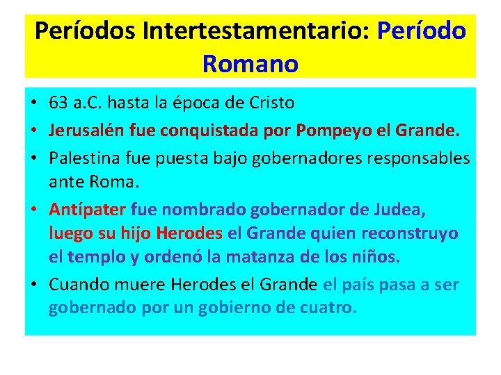 Períodos Intertestamentario: Período Romano • 63 a. C. hasta la época de Cristo •