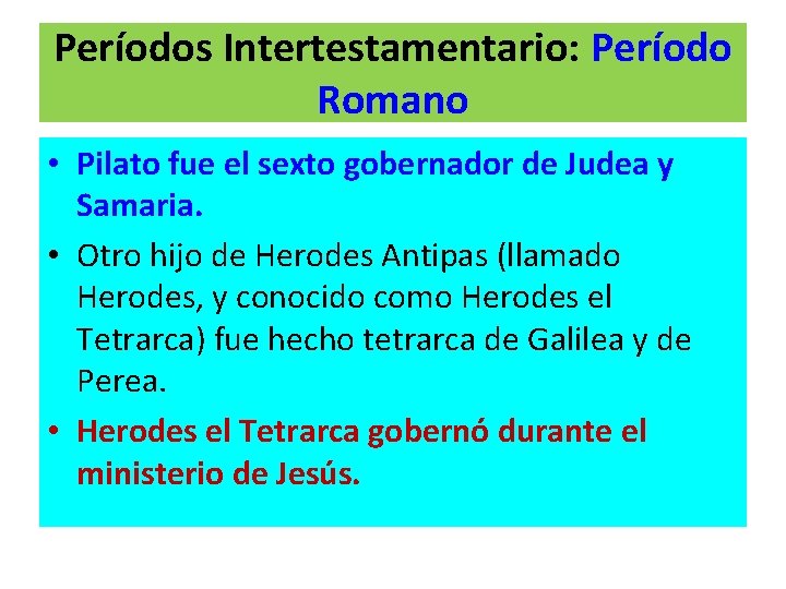 Períodos Intertestamentario: Período Romano • Pilato fue el sexto gobernador de Judea y Samaria.