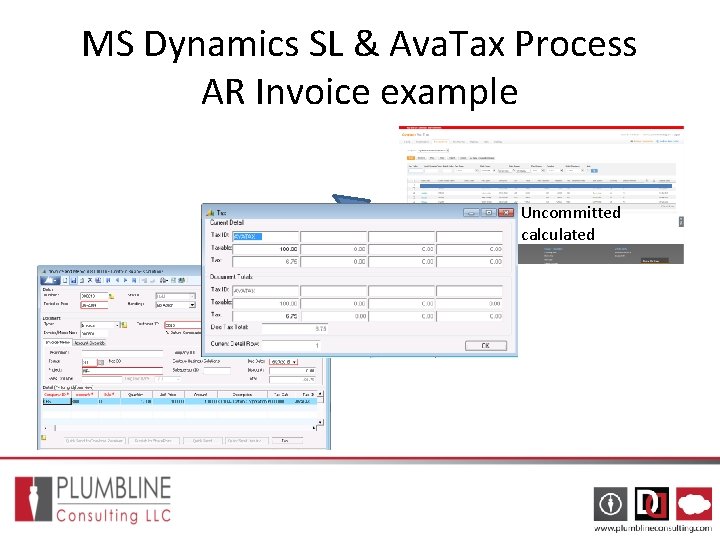 MS Dynamics SL & Ava. Tax Process AR Invoice example Status: Uncommitted Tax calculated MS Dynamics SL & Ava. Tax Process AR Invoice example Status: Uncommitted Tax calculated