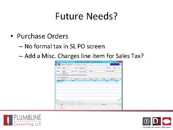 Future Needs? • Purchase Orders – No formal tax in SL PO screen – Future Needs? • Purchase Orders – No formal tax in SL PO screen –