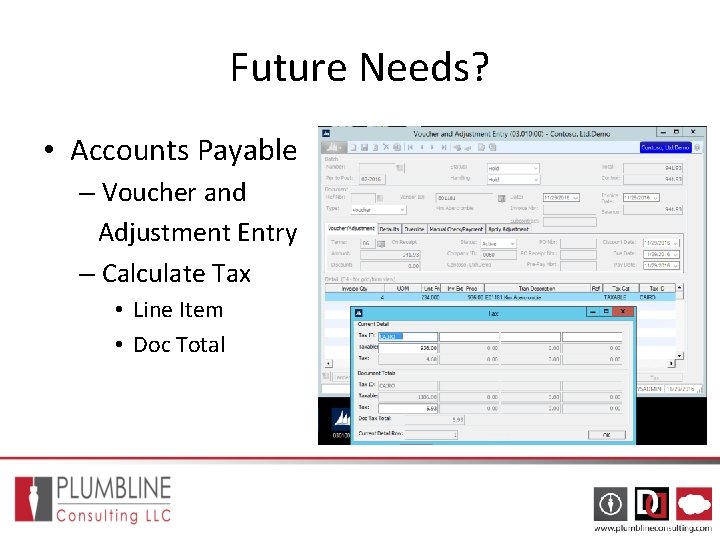 Future Needs? • Accounts Payable – Voucher and Adjustment Entry – Calculate Tax • Future Needs? • Accounts Payable – Voucher and Adjustment Entry – Calculate Tax •