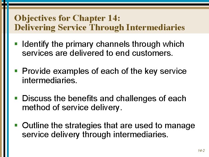 Objectives for Chapter 14: Delivering Service Through Intermediaries § Identify the primary channels through