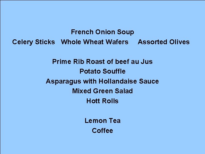 French Onion Soup Celery Sticks Whole Wheat Wafers Assorted Olives Prime Rib Roast of