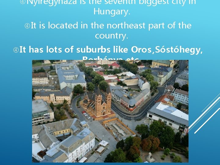  Nyíregyháza It is the seventh biggest city in Hungary. is located in the