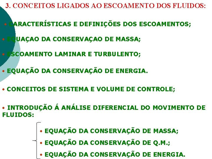 3. CONCEITOS LIGADOS AO ESCOAMENTO DOS FLUIDOS: CARACTERÍSTICAS E DEFINIÇÕES DOS ESCOAMENTOS; EQUAÇÃO DA
