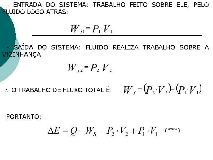 - ENTRADA DO SISTEMA: TRABALHO FEITO SOBRE ELE, PELO FLUIDO LOGO ATRÁS: - SAÍDA