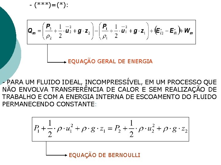 - (***)=(*): EQUAÇÃO GERAL DE ENERGIA - PARA UM FLUIDO IDEAL, INCOMPRESSÍVEL, EM UM