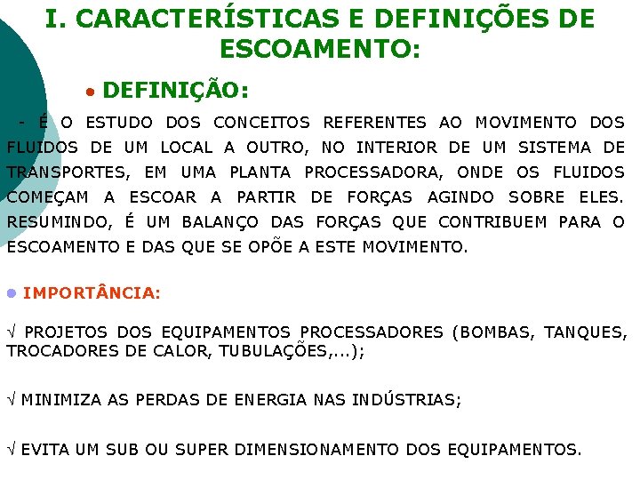 I. CARACTERÍSTICAS E DEFINIÇÕES DE ESCOAMENTO: DEFINIÇÃO: - É O ESTUDO DOS CONCEITOS REFERENTES