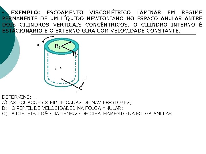 - EXEMPLO: ESCOAMENTO VISCOMÉTRICO LAMINAR EM REGIME PERMANENTE DE UM LÍQUIDO NEWTONIANO NO ESPAÇO