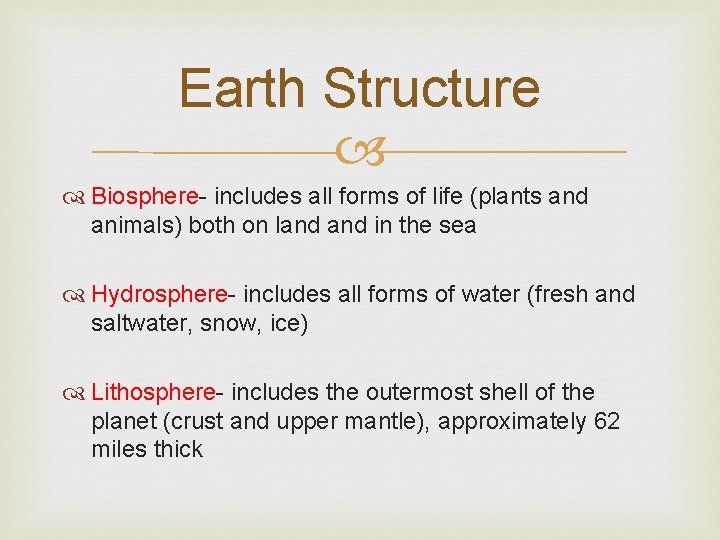 Earth Structure Biosphere- includes all forms of life (plants and animals) both on land