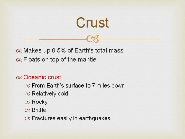 Crust Makes up 0. 5% of Earth’s total mass Floats on top of the