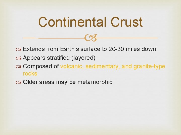 Continental Crust Extends from Earth’s surface to 20 -30 miles down Appears stratified (layered)