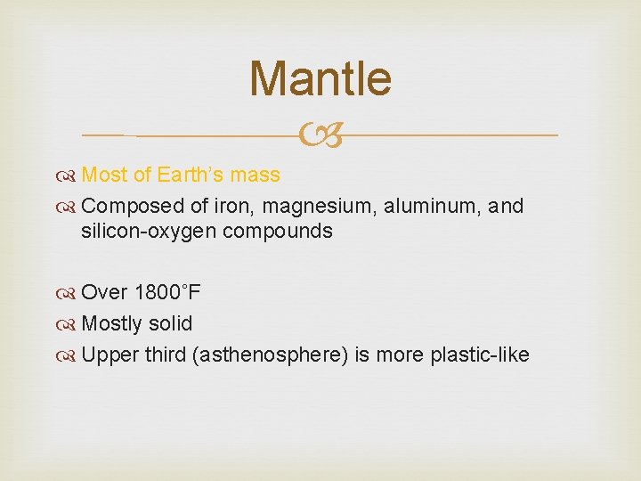 Mantle Most of Earth’s mass Composed of iron, magnesium, aluminum, and silicon-oxygen compounds Over