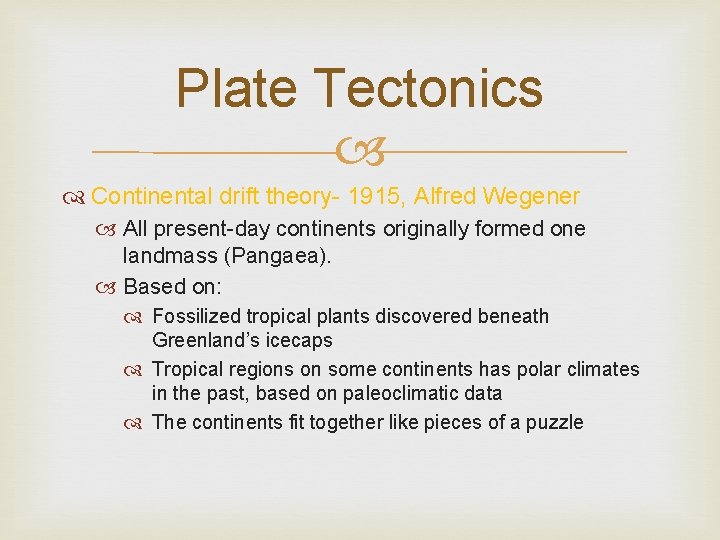 Plate Tectonics Continental drift theory- 1915, Alfred Wegener All present-day continents originally formed one