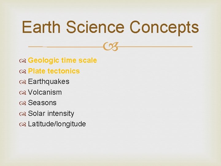 Earth Science Concepts Geologic time scale Plate tectonics Earthquakes Volcanism Seasons Solar intensity Latitude/longitude