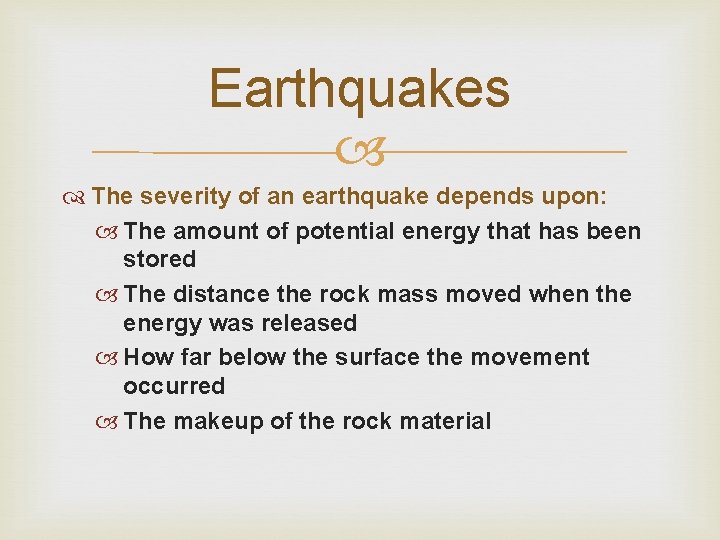 Earthquakes The severity of an earthquake depends upon: The amount of potential energy that