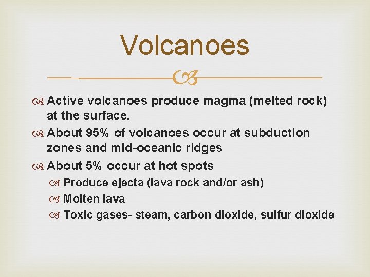 Volcanoes Active volcanoes produce magma (melted rock) at the surface. About 95% of volcanoes