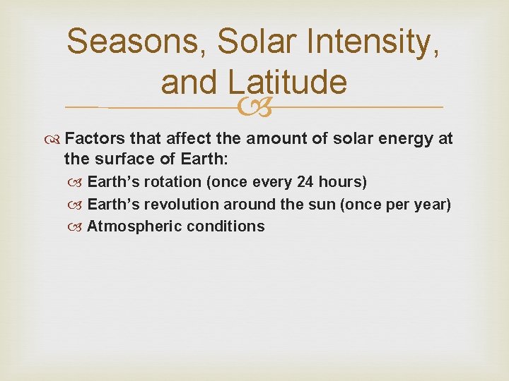 Seasons, Solar Intensity, and Latitude Factors that affect the amount of solar energy at