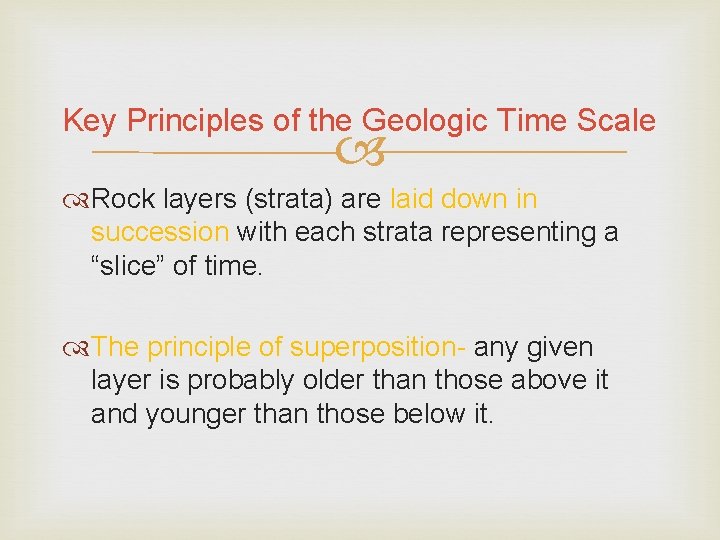 Key Principles of the Geologic Time Scale Rock layers (strata) are laid down in