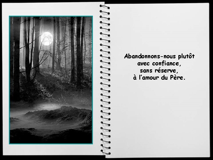 Abandonnons-nous plutôt avec confiance, sans réserve, à l’amour du Père. 