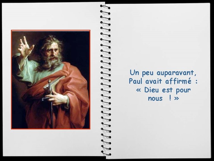 Un peu auparavant, Paul avait affirmé : « Dieu est pour nous ! »