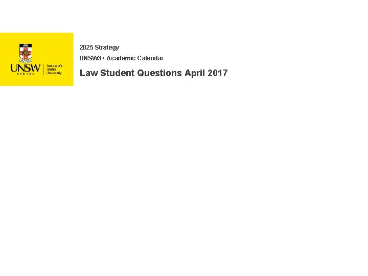 2025 Strategy UNSW 3+ Academic Calendar Law Student Questions April 2017 0 