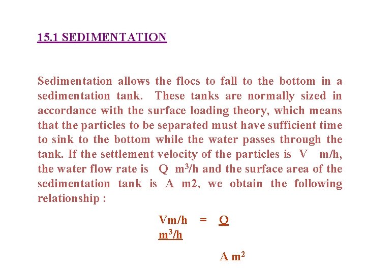15. 1 SEDIMENTATION Sedimentation allows the flocs to fall to the bottom in a