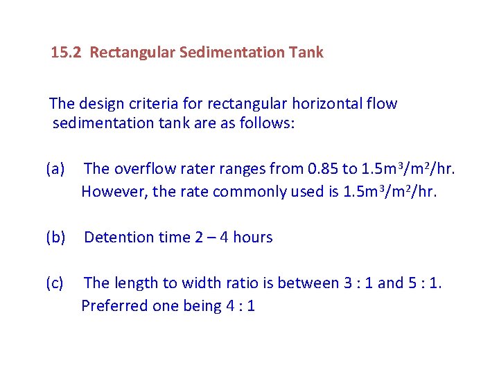 15. 2 Rectangular Sedimentation Tank The design criteria for rectangular horizontal flow sedimentation tank
