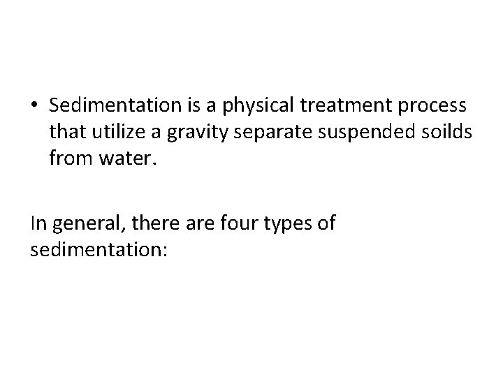  • Sedimentation is a physical treatment process that utilize a gravity separate suspended