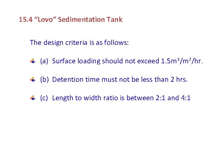 15. 4 “Lovo” Sedimentation Tank The design criteria is as follows: (a) Surface loading