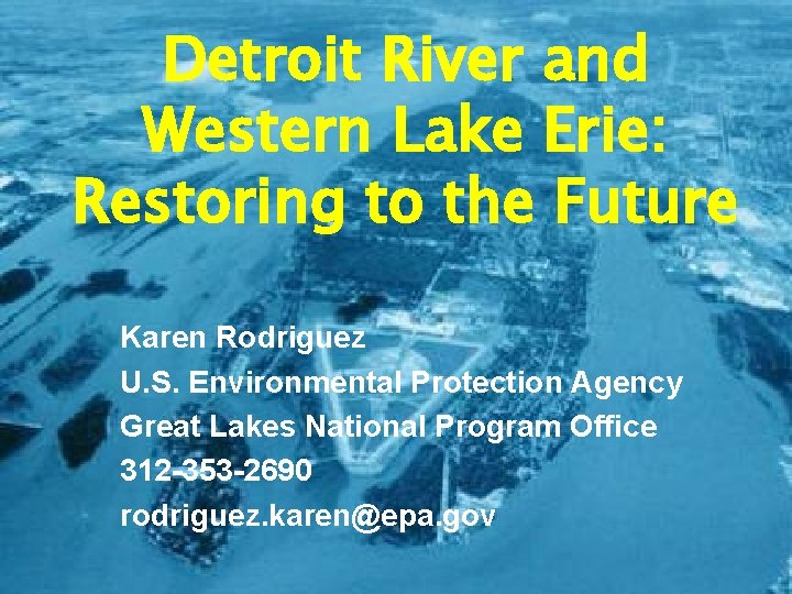 Detroit River and Western Lake Erie: Restoring to the Future Karen Rodriguez U. S.