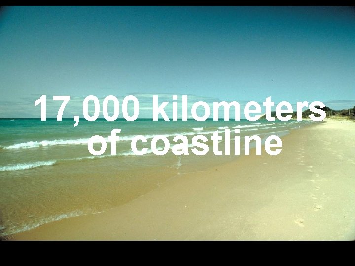 17, 000 kilometers of coastline 