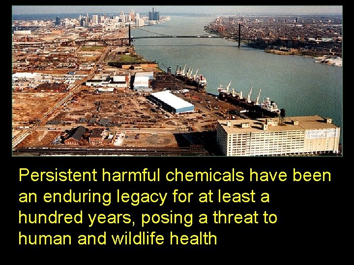 Persistent harmful chemicals have been an enduring legacy for at least a hundred years,