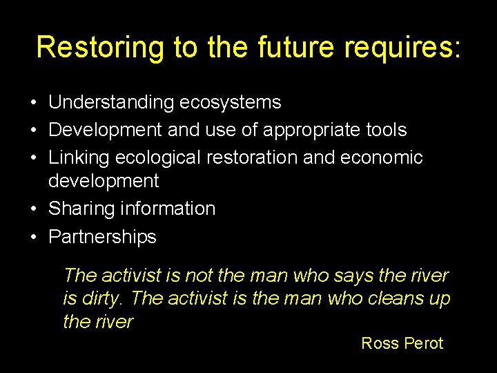 Restoring to the future requires: • Understanding ecosystems • Development and use of appropriate