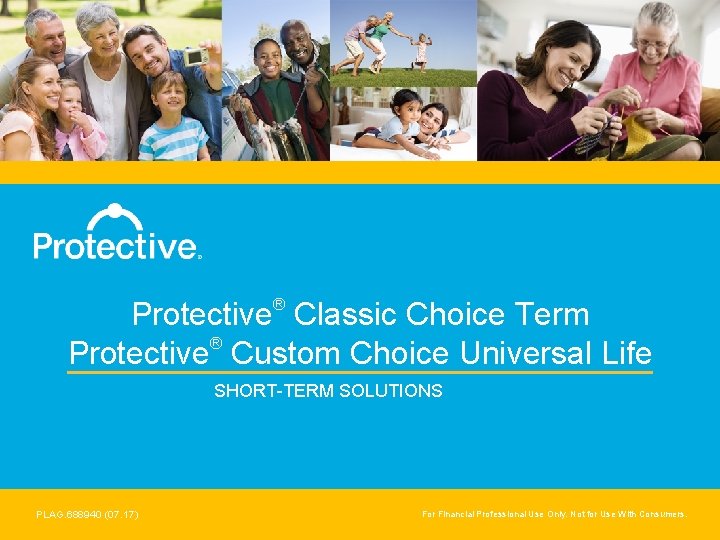 ® Protective Classic Choice Term Protective® Custom Choice Universal Life SHORT-TERM SOLUTIONS PLAG. 688940