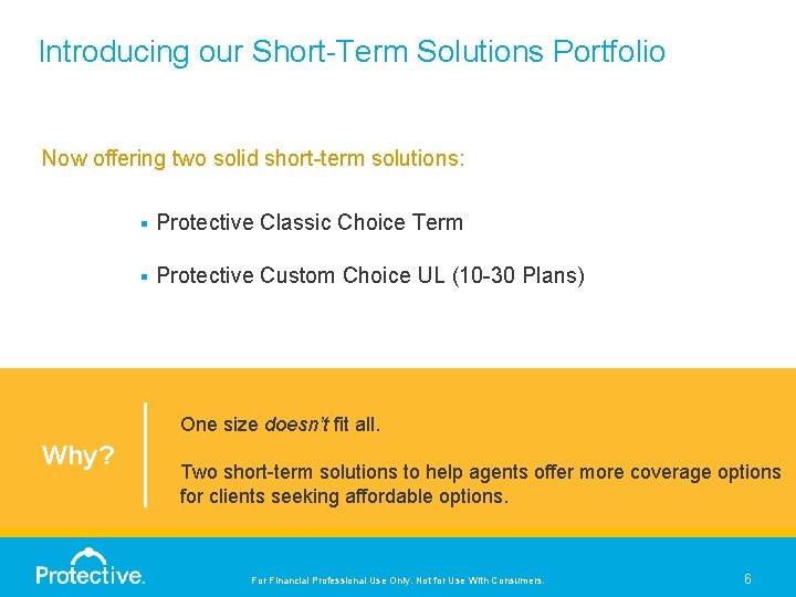 Introducing our Short-Term Solutions Portfolio Now offering two solid short-term solutions: § Protective Classic