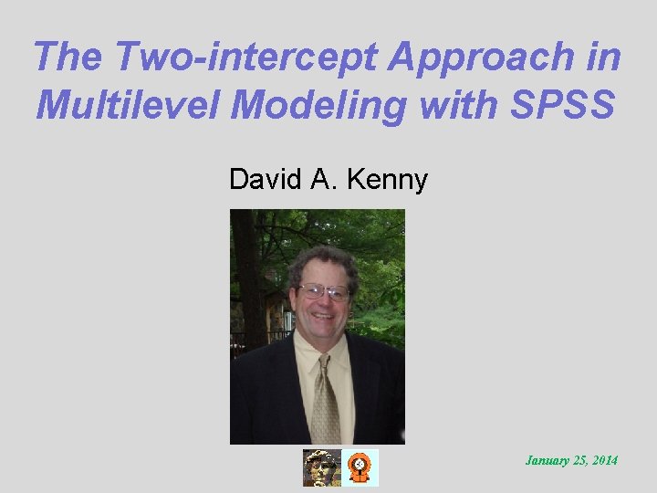 The Two-intercept Approach in Multilevel Modeling with SPSS David A. Kenny January 25, 2014