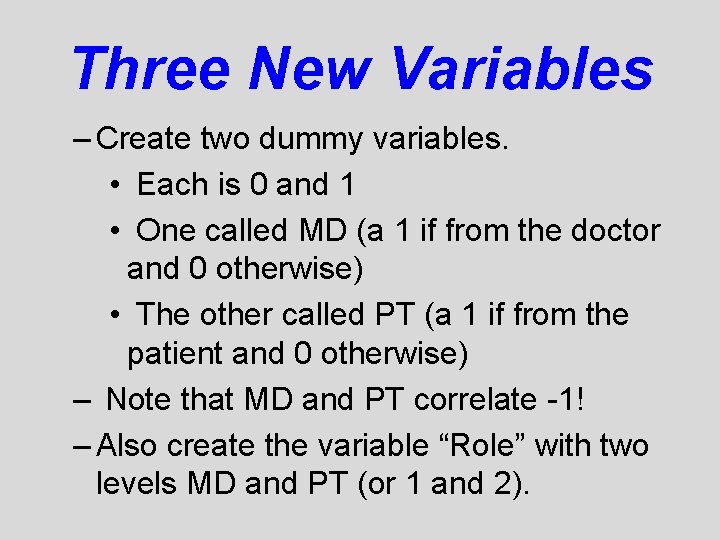 Three New Variables – Create two dummy variables. • Each is 0 and 1