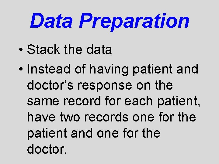 Data Preparation • Stack the data • Instead of having patient and doctor’s response