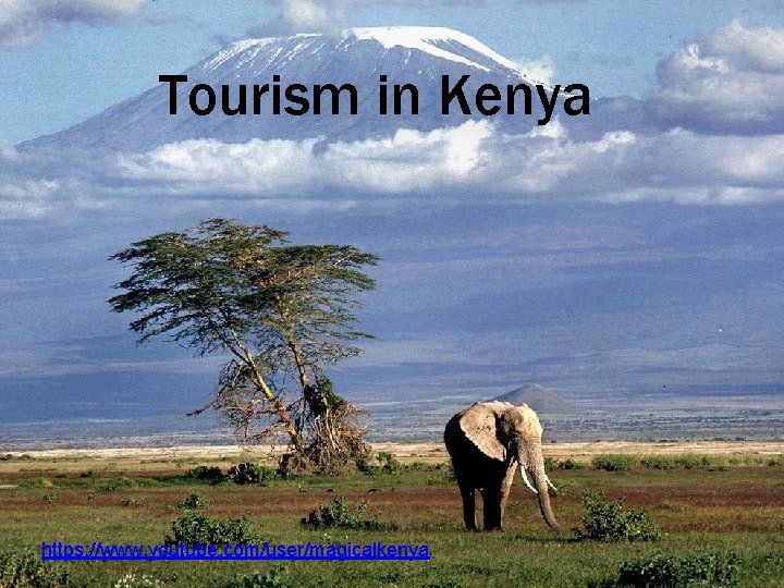 Tourism in Kenya https: //www. youtube. com/user/magicalkenya 