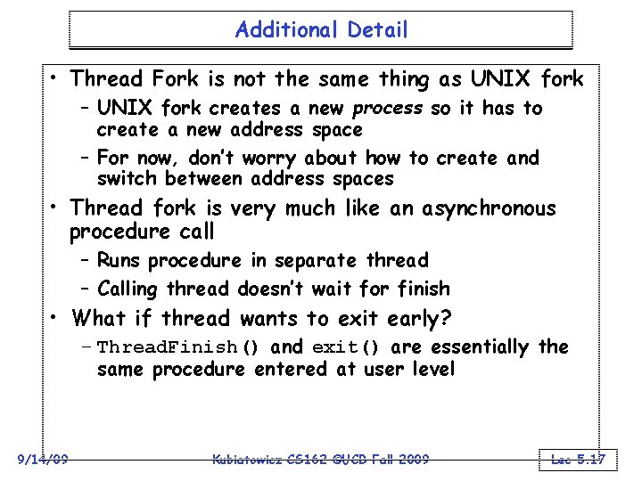 Additional Detail • Thread Fork is not the same thing as UNIX fork –