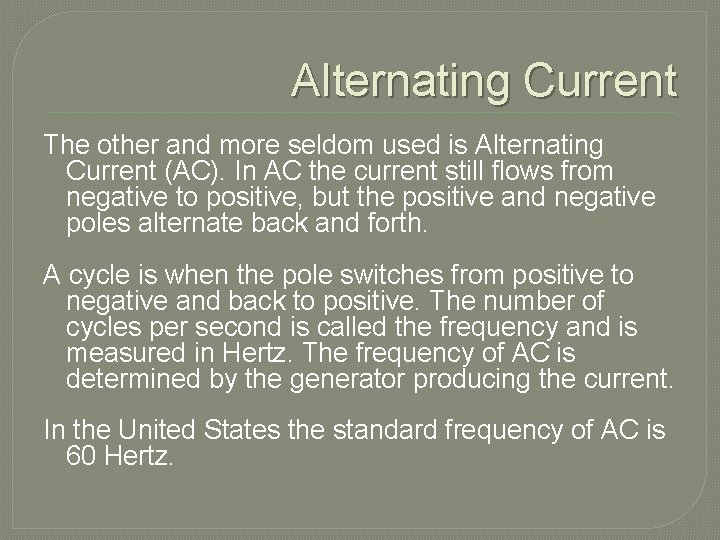 Alternating Current The other and more seldom used is Alternating Current (AC). In AC